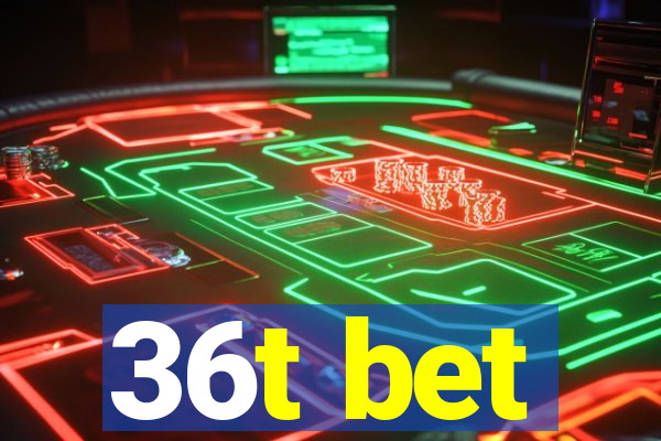 36t bet